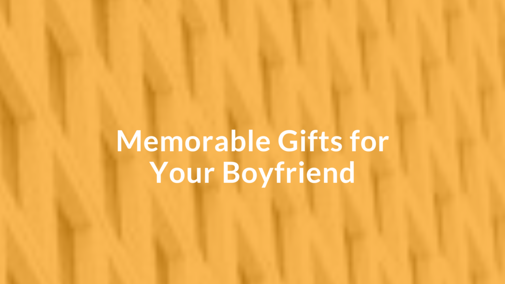 banner image where writtne with orange graphics in backgrround "Memorable Gifts for Your Boyfriend "